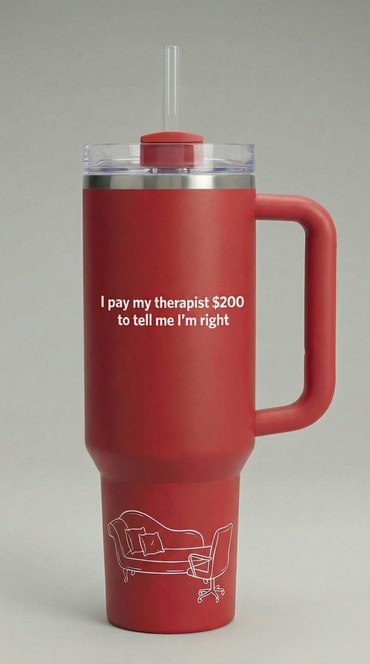 I Pay My Therapist $200 to Tell Me I’m Right – 40oz Tumbler
